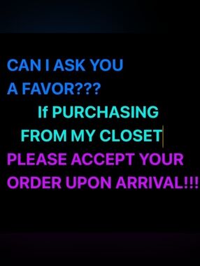 CAN I ASK A FAVOR??? IF PURCHASING FROM MY CLOSET PLEASE ACCEPT YOUR ORDER